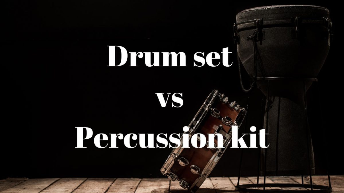 Drum set vs Percussion kit